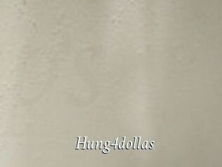 Hung4dollas