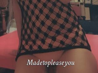 Madetopleaseyou