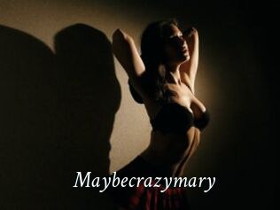 Maybecrazymary