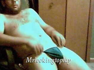 Mrlookingtoplay