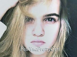 PaulinaPrettyGirl