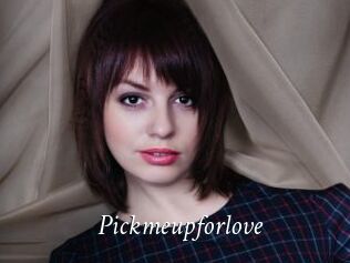 Pickmeupforlove