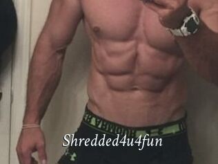 Shredded4u4fun