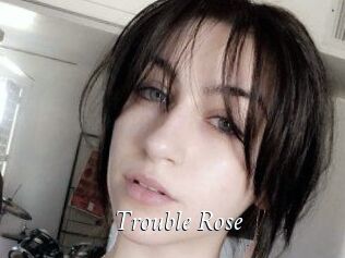 Trouble_Rose