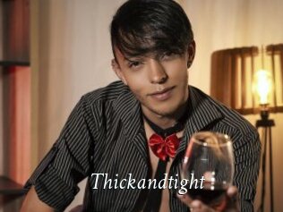 Thickandtight