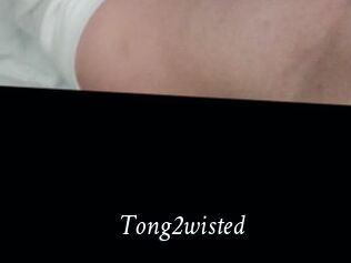 Tong2wisted