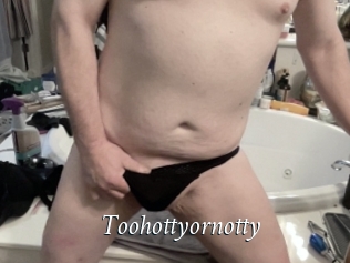 Toohottyornotty