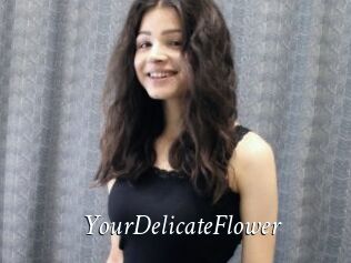 YourDelicateFlower