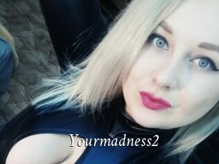 Yourmadness2